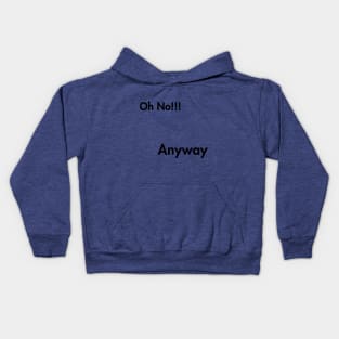 Oh no! Anyway Kids Hoodie